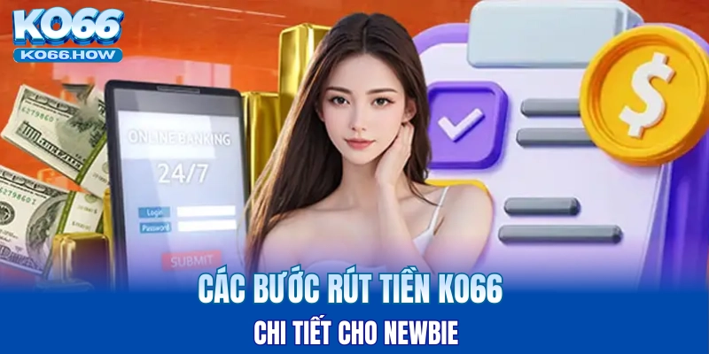 Các bước rút tiền KO66 chi tiết cho newbie